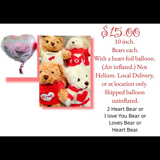10 inch. Bears. $15.00 each. With Heart foil Balloon. Assorted.